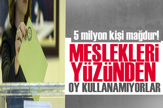 Vatandaşlar mağdur! Meslekleri yüzünden oy kullanamıyorlar