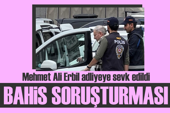 Gözaltına alınan Mehmet Ali Erbil den ilk görüntü!