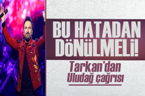 Tarkan dan  Uludağ  isyanı! Bu hatadan dönülmeli