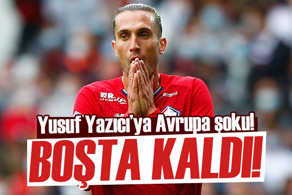 Yusuf Yazıcı kulüpsüz kaldı! Avrupa dan teklif gelmedi