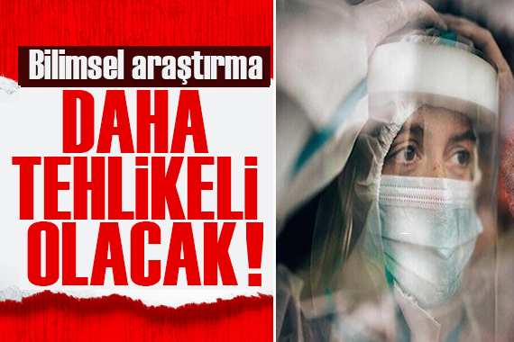 Bilimsel araştırma: Daha tehlikeli olacak!