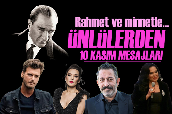 Ünlülerden 10 Kasım mesajları