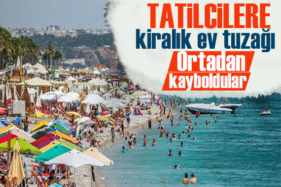 Tatilcilere kiralık ev tuzağı: 1,5 milyon lira dolandırdılar