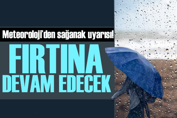 Meteoroloji den uyarı: Sağanak ve fırtına bugün de devam edecek