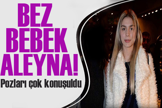 Aleyna Tilki bezli bebeğe benzetildi!