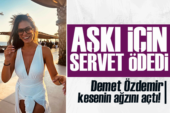 Demet Özdemir DJ Sergio ile aşkı için milyonları gözden çıkardı!