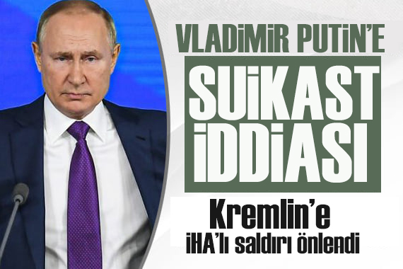 Putin e suikast girişimi: Kiev İHA larla saldırdı