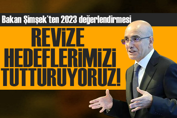 Bakan Şimşek ten 2023 değerlendirmesi: Revize hedeflerimizi tutturuyoruz