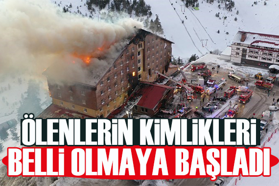 Kartalkaya Grand Kartal Otel deki yangında hayatını kaybedenlerin kimlikleri belli olmaya başladı