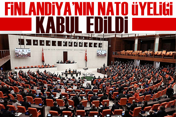 TBMM, Finlandiya nın NATO ya üyeliğini kabul etti