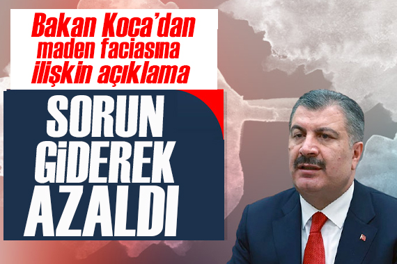 Bakan Koca dan maden faciasına ilişkin açıklama: Sorun giderek azaldı