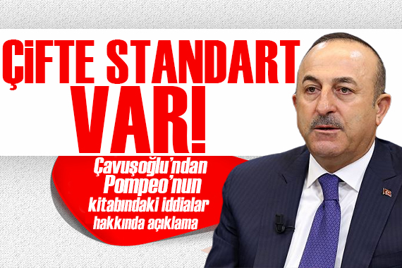 Çavuşoğlu ndan Pompeo nun iddiaları hakkında açıklama: Abartı var ve çifte standart var!