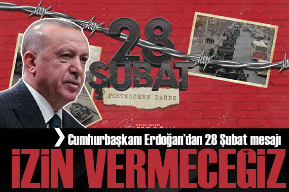 Cumhurbaşkanı Erdoğan dan 28 Şubat açıklaması:  Kimsenin karanlık zihniyeti hortlatmasına izin vermeyeceğiz 