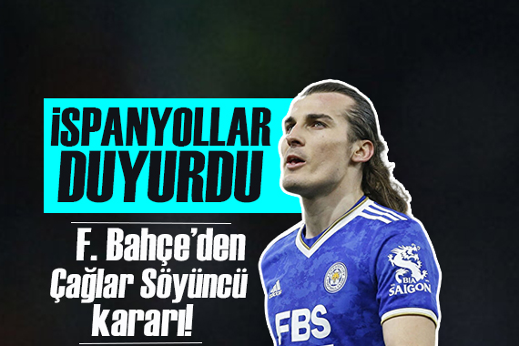 İspanyollar duyurdu: Fenerbahçe den Çağlar Söyüncü kararı!
