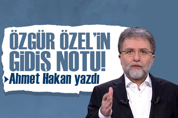 Ahmet Hakan yazdı: Özgür Özel’in hal ve gidiş notu!