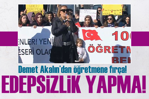 Demet Akalın dan öğretmene sert tepki: Edepsizliğe lüzum yok!