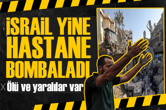 İsrail,  yine hastane bombaladı: Ölü ve yaralılar var