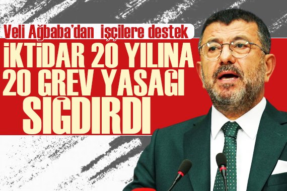 CHP’li Ağbaba: İktidar 20 yılına tam 20 grev yasağı sığdırdı