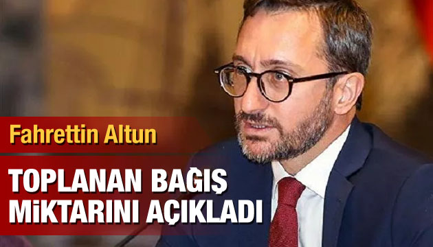 Fahrettin Altun, toplanan bağış miktarını açıkladı