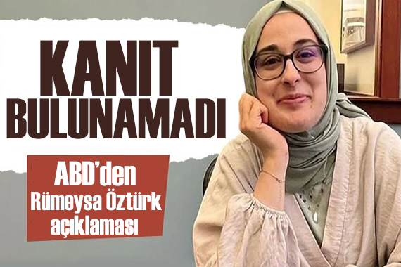 ABD den  Rümeysa Öztürk  açıklaması:  Gözaltına alınması için kanıt bulunamadı 