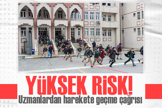 Uzmanlardan harekete geçme çağrısı: Binlerce okul yüksek risk alanında