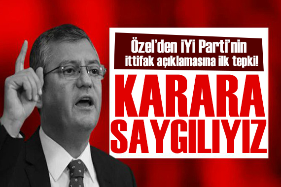 Özgür Özel den İYİ Parti ye yanıt: Karara saygılıyız