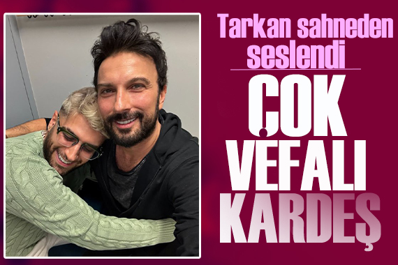 Tarkan sahneden Reynmen e seslendi: Çok vefalı bir kardeş o!