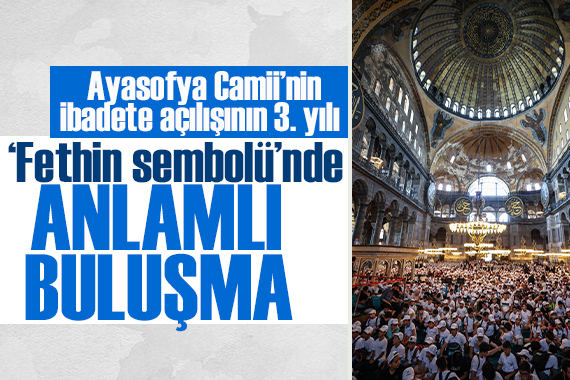 Ayasofya Camii’nin ibadete açılışının üçüncü yılı