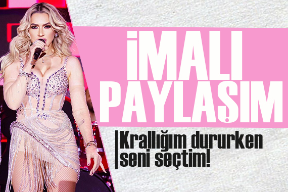 Hadise’den imalı paylaşım: Ben seni seçtim, bir köşede krallığım dururken!