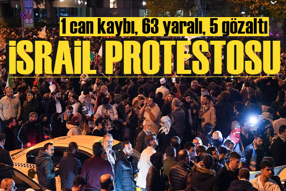 İstanbul daki İsrail protestosunda 1 can kaybı, 63 yaralı, 5 gözaltı!