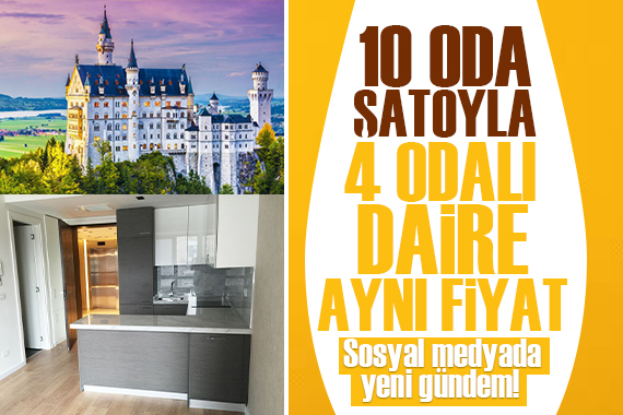 Sosyal medyanın yeni gündemi: 10 oda şatoyla 4 odalı bir daire aynı fiyat!