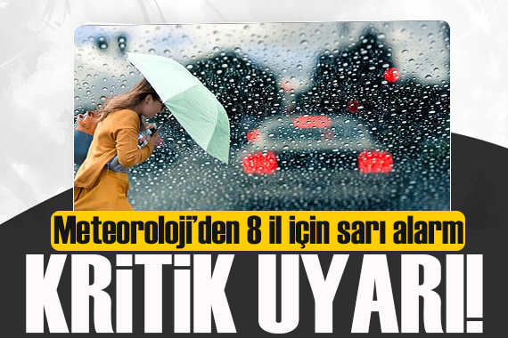 Meteoroloji den uyarı geldi! 8 il için  sarı alarm 
