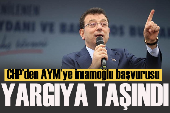 CHP den AYM ye İmamoğlu başvurusu