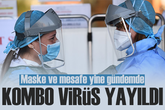  Kombo virüs  hızla yayıldı: Maske ve mesafe yine gündemde