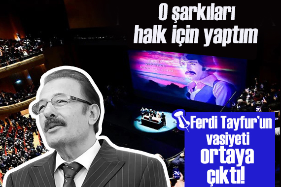 Ferdi Tayfur un vasiyeti ortaya çıktı: O şarkıları halk için yaptım