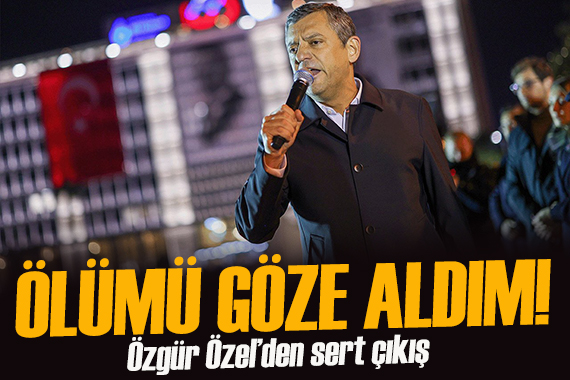 Özel’den Erdoğan’a: Ben artık ölümü de göze aldım mezarı da