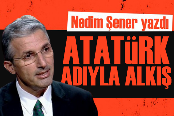 Nedim Şener yazdı: Atatürk’ün adını kullana kullana “Siyasi yüzsüzlük”