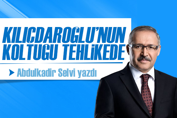 Abdulkadir Selvi yazdı: Kılıçdaroğlu’nun koltuğu tehlikede!