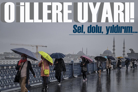 Meteoroloji den o illere kritik uyarı: Sel, dolu, yıldırım...