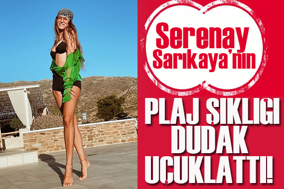 Serenay Sarıkaya nın bikinisi dudak uçuklattı!