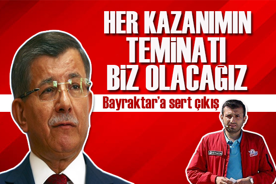 Davutoğlu ndan Bayraktar a  altılı masa üzerinden cevap