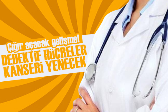 Çığır açacak yenilik: Dedektif hücreler kanseri bulacak