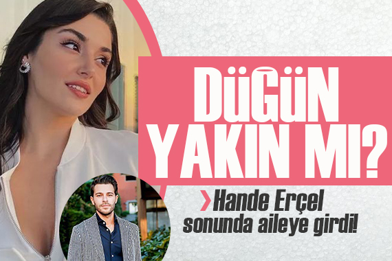 Sürpriz aşkın detayları bir bir ortaya çıkıyor!  Hande Erçel aileye girdi