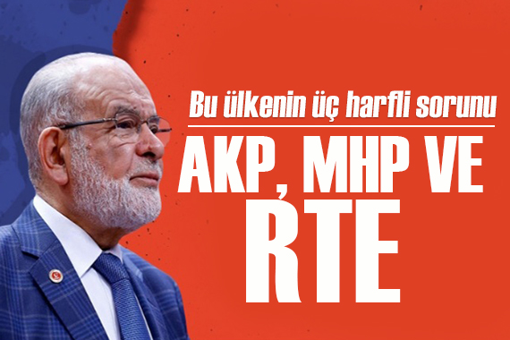 Temel Karamollaoğlu: Bu ülkenin üç harfli sorunu, AKP, MHP, ve RTE!
