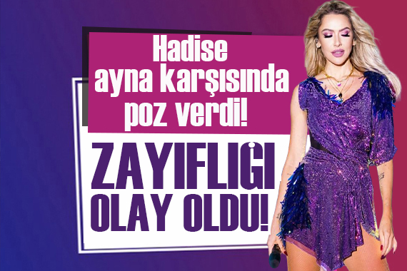 Hadise nin son hali gündemde! Zayıflığı dikkat çekti