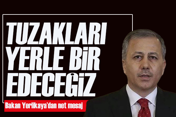 Bakan Yerlikaya: Kurulan tuzakları yerle bir edeceğiz
