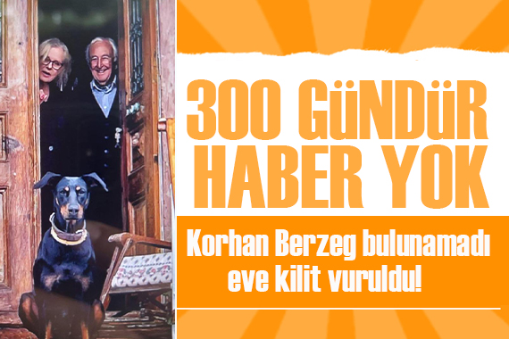 300 gündür haber yok! Korhan Berzeg in ailesi evi kapattı