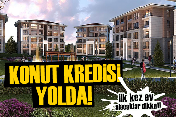 Ev sahibi olmayanlar için müjde! Yeni konut kredisi yolda
