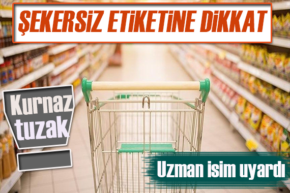 Uzman isim yanıtladı:  Şekersiz  etiketinde kurnaz tuzak!