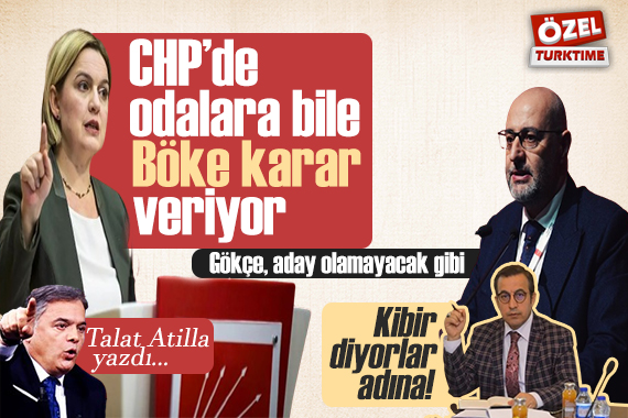 Talat Atilla yazdı: CHP deki odalara bile Böke karar veriyor! Gökçe, aday olamayacak gibi! Kibir diyorlar adına!